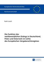 Ruth Losch Die Funktion des wettbewerblichen Dialogs in Deutschland, Polen und Österreich im Lichte des Europäischen Vergaberechtsregimes