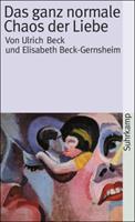 Ulrich Beck, Elisabeth Beck-Gernsheim Das ganz normale Chaos der Liebe