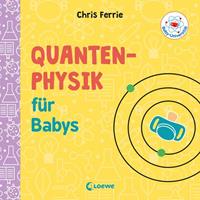 Chris Ferrie Baby-Universität - Quantenphysik für Babys