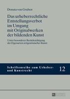 Donata Gruben Das urheberrechtliche Entstellungsverbot im Umgang mit Originalwerken der bildenden Kunst