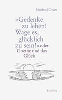 Manfred Osten »Gedenke zu leben! Wage es, glücklich zu sein!«