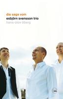 Hans-Olov Öberg Die Saga vom Esbjörn Svensson Trio