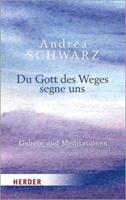 Andrea Schwarz Du Gott des Weges segne uns
