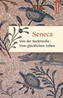 Seneca Von der Seelenruhe / Vom glücklichen Leben