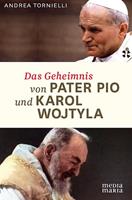 Andrea Tornielli Das Geheimnis von Pater Pio und Karol Wojtyla