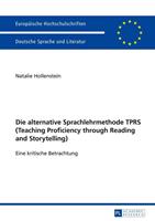 Natalie Hollenstein Die alternative Sprachlehrmethode TPRS (Teaching Proficiency through Reading and Storytelling)