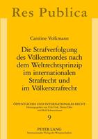 Caroline Volkmann Die Strafverfolgung des Völkermordes nach dem Weltrechtsprinzip im internationalen Strafrecht und im Völkerstrafrecht