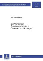 Kurt Bernd Meyer Der Wandel der Arbeitsbeziehungen in Dänemark und Norwegen