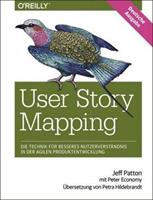 Jeff Patton User Story Mapping- Nutzerbedürfnisse besser verstehen als Schlüssel für erfolgreiche Produkte