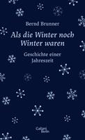 Bernd Brunner Als die Winter noch Winter waren