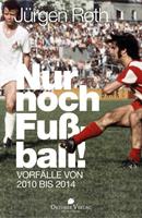 Jürgen Roth Nur noch Fußball!
