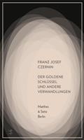 Franz Josef Czernin Der goldene Schlüssel und andere Verwandlungen