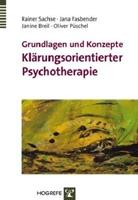 Rainer Sachse, Jana Fasbender, Janine Breil, Oliver Püs Grundlagen und Konzepte Klärungsorientierter Psychotherapie