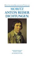Karl Philipp Moritz Anton Reiser. Dichtungen und Schriften zur Erfahrungsseelenkunde