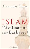 Alexander Flores Islam - Zivilisation oder Barbarei℃