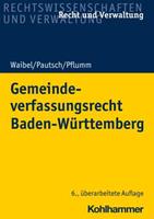 Gerhard Waibel, Arne Pautsch, Heinz Pflumm Gemeindeverfassungsrecht Baden-Württemberg