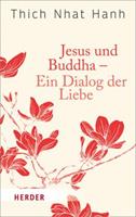 Thich Nhat Hanh Jesus und Buddha - Ein Dialog der Liebe