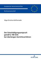 Olga-Christina Eleftheriadis Der Entschädigungsanspruch gemäß § 198 GVG bei überlangen Gerichtsverfahren