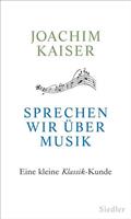 Joachim Kaiser Sprechen wir über Musik