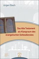 Jürgen Ebach Das Alte Testament als Klangraum des evangelischen Gottesdienstes
