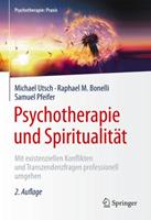 Michael Utsch, Raphael M. Bonelli, Samuel Pfeifer Psychotherapie und Spiritualität