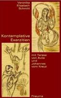 Veronika E. Schmitt Kontemplative Exerzitien mit Teresa von Avila und Johannes vom Kreuz