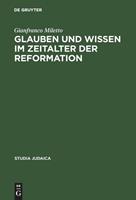 Gianfranco Miletto Glauben und Wissen im Zeitalter der Reformation