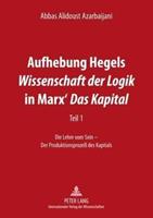 Abbas Alidoust Azarbaijani Aufhebung Hegels «Wissenschaft der Logik» in Marx’ «Das Kapital»