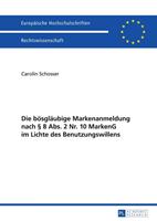 Carolin Schosser Die bösgläubige Markenanmeldung nach § 8 Abs. 2 Nr. 10 MarkenG im Lichte des Benutzungswillens