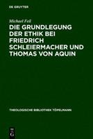Michael Feil Die Grundlegung der Ethik bei Friedrich Schleiermacher und Thomas von Aquin