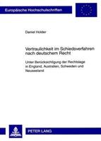 Daniel Holder Vertraulichkeit im Schiedsverfahren nach deutschem Recht