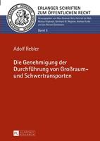 Adolf Rebler Die Genehmigung der Durchführung von Großraum- und Schwertransporten