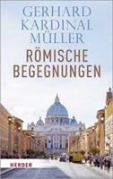 Gerhard Kardinal Müller Römische Begegnungen