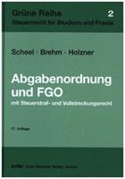 Thomas Scheel, Bernhard Brehm, Stefan Holzner Abgabenordnung und Finanzgerichtsordnung