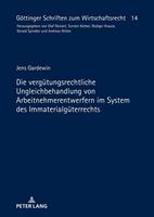 Jens Gardewin Die vergütungsrechtliche Ungleichbehandlung von Arbeitnehmerentwerfern im System des Immaterialgüterrechts