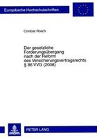 Cordula Rosch Der gesetzliche Forderungsübergang nach der Reform des Versicherungsvertragsrechts § 86 VVG (2008)