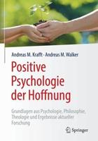 Andreas M. Krafft, Andreas M. Walker Positive Psychologie der Hoffnung