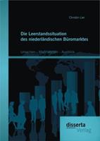 Christin Lier Die Leerstandssituation des niederländischen Büromarktes: Ursachen - Maßnahmen - Ausblick