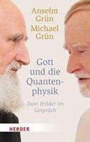 Anselm Grün, Michael Grün Gott und die Quantenphysik