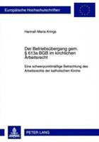 Hannah Maria Krings Der Betriebsübergang gem. § 613a BGB im kirchlichen Arbeitsrecht