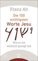 Franz Alt Die 100 wichtigsten Worte Jesu