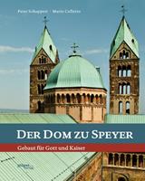 Peter Schappert Der Dom zu Speyer : Gebaut für Gott und Kaiser