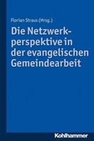 Florian Straus, Helga Dill, Renate Höfer, Wolfgang Gm&u Die Netzwerkperspektive in der evangelischen Gemeindearbeit