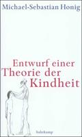 Michael-Sebastian Honig Entwurf einer Theorie der Kindheit