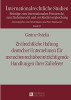 Gesine Osieka Zivilrechtliche Haftung deutscher Unternehmen für menschenrechtsbeeinträchtigende Handlungen ihrer Zulieferer