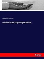 Adolf von Harnack Lehrbuch der Dogmengeschichte