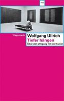 Wolfgang Ullrich Tiefer hängen