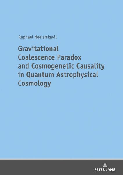 Raphael Neelamkavil Gravitational Coalescence Paradox and Cosmogenetic Causality in Quantum Astrophysical Cosmology