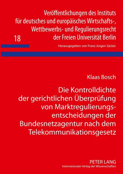 Klaas Bosch Die Kontrolldichte der gerichtlichen Überprüfung von Marktregulierungsentscheidungen der Bundesnetzagentur nach dem Telekommunikationsgesetz
