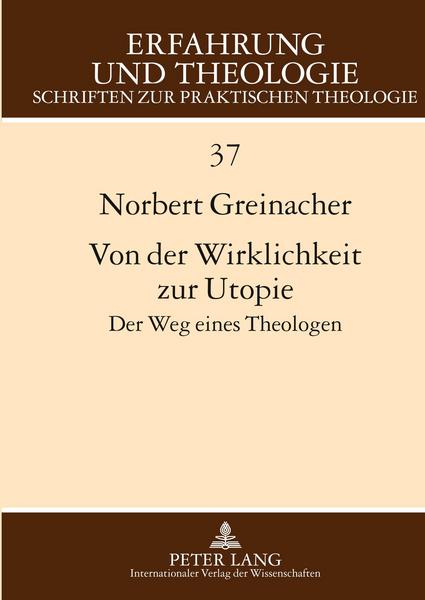 Norbert Greinacher Von der Wirklichkeit zur Utopie